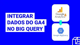 GA4 + Google Bigquery: Integrar dados do GA4 com o Big Query + Looker