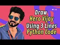 Draw Hero Vijay Face Using 3 Lines of Python Code Step by Step