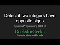 Detect if two integers have opposite signs Dynamic Programming GeeksforGeeks