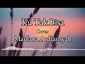 Download Lagu Ku tak bisa - Maulana Ardiansyah - lirik