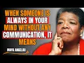 Lagu When Someone Is Always in Your Mind Without Any Communication, It Means ( Maya Angelou )