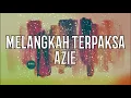 MELANGKAH TERPAKSA - Azie LIRIK