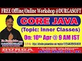 WORKSHOP ON CORE JAVA INNER CLASSES BY NAGOOR BABU SIR