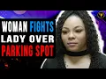 Woman Fights Lady Over Parking Spot She Instantly Regrets