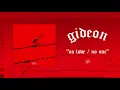 Gideon "No Love/No One"