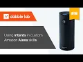 Using intents with custom Alexa skills - Dabble Lab