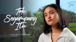 Download Anggi Marito - Tak Segampang Itu (Cover by Tival) MP3