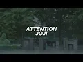attention ; joji (lyrics)