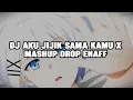 Download Lagu DJ AKU JIJIK SAMA KAMU X MASHUP  DROP ENAFF SLOWED \u0026 REVERB
