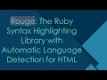 Rouge The Ruby Syntax Highlighting Library with Automatic Language Detection for HTML