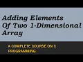 Adding Elements Of Two Different 1D Array Explained With An Example Program