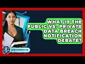 What Is The Public Vs Private Data Breach Notification Debate - AI and Technology Law