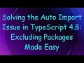 Solving the Auto Import Issue in TypeScript 4 8 Excluding Packages Made Easy