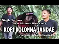 Download Lagu KOPI BOLONNA JANDAE VOC ULLA( PAK SAMSU TIMUR KOTA) || CIPT ULLA (PAK SAMSU TIMUR KOTA)