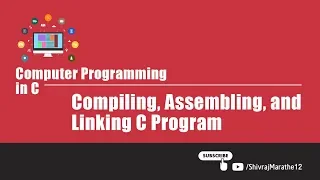 Computer Programming in C V101 Compiling Assembling and Linking C Program
