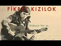 Haberin Var Mı - Fikret Kızılok