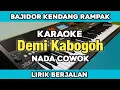 Lagu Karaoke - DEMI KABOGOH Nada cowok versi Bajidor kendang rampak lirik berjalan 