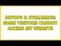 DevOps SysAdmins Some visitors cannot access my website