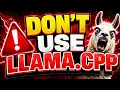 Don t use llama cpp