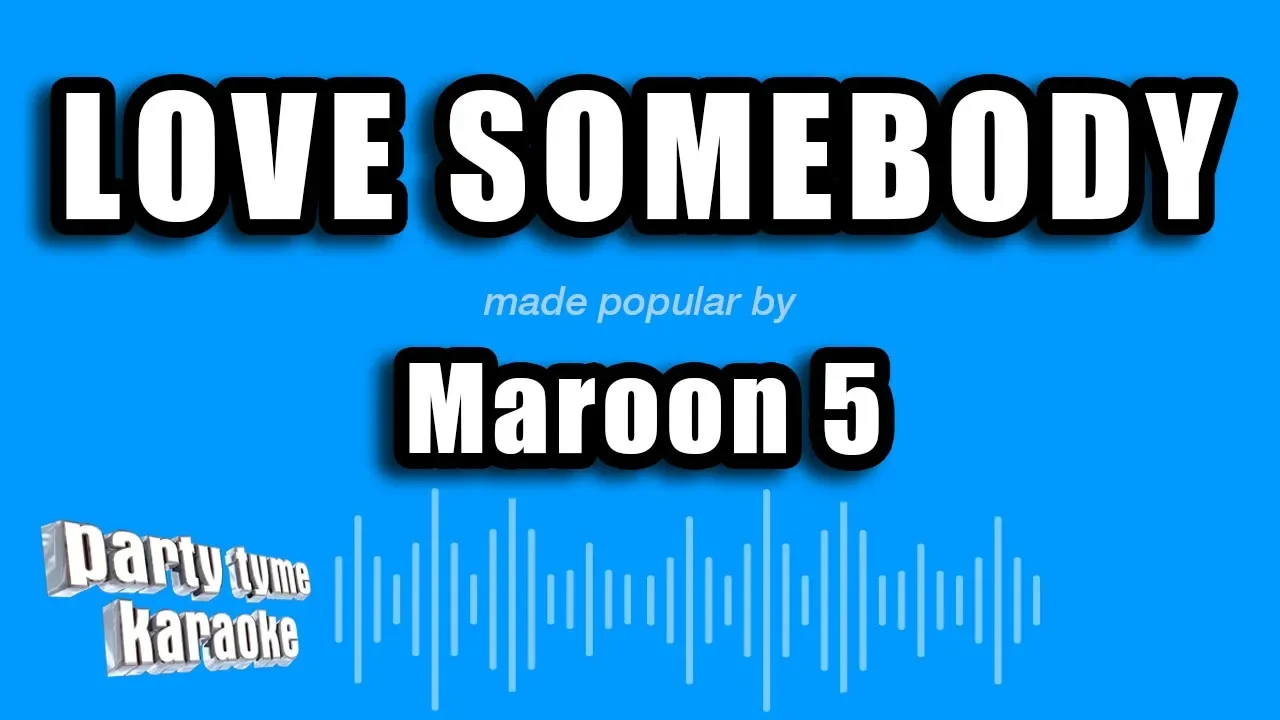 Maroon 5 - Love Somebody (Karaoke Version) Maroon 5 - Love Somebody (Karaoke Version)