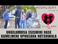 Download Lagu UNGILAMBISA ESISWINI NASEKAMELWENI UPHUZANA NOTSHWALA - Ep 160 Highlights