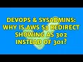 DevOps SysAdmins Why is AWS S3 Redirect Showing as 302 instead of 301