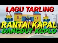 Lagu LAGU TARLING RANTAI KAPAL DANGDUT KOPLO