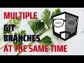 Work on Multiple Git Branches at the Same Time