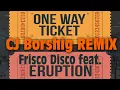 Lagu One Way Ticket - Frisco Disco feat. Eruption - CJ Borshig remix