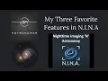 My Three Favorite Features in N I N A