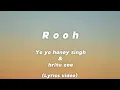 Rooh Yo Yo Honey Singh & Hritu Zee (Lyrics Video)