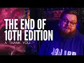 The End of 10th Edition A Thank You