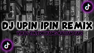 dj upin ipin remix terbaru 2023 viral di tik tok yang kalian carii