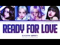 BLACKPINK (블랙핑크) - Ready For Love Lyrics (Color Coded Han/Rom/Eng)