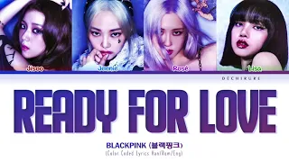 Download BLACKPINK (블랙핑크) - Ready For Love Lyrics (Color Coded Han/Rom/Eng) MP3