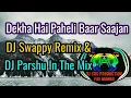 Lagu Dekha Hai Paheli Baar Saajan ||  Halgi MIX by ||  DJ Swappy Remix \u0026 DJ Parshu In The Mix ||