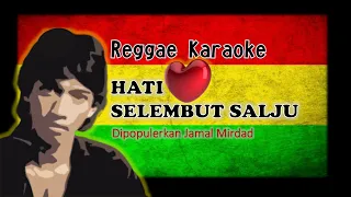 Download KARAOKE REGGAE HATI SELEMBUT SALJU | DIPOPULERKAN JAMAL MIRDAD MP3