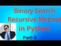 Binary Search in Python Recursive Method Part-3 Binary Search Algorithm Recursive Method in Python