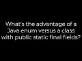 Java What s the advantage of a Java enum versus a class with public static final fields 5solution