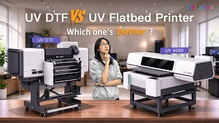 UV Flatbed vs UV DTF: Which Printer Is Right for You?