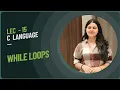 Lec 15 While Loop C programming language Loop control Instructions complete C programming