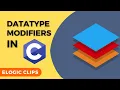 C - 06 Datatype Modifiers In C Language eLogic Classes
