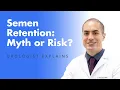 RISKS of SEMEN RETENTION - What Happens If You Don t Ejaculate for a Long Time