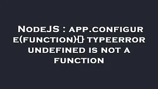 NodeJS app configure function typeerror undefined is not a function