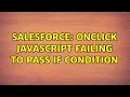 Salesforce onclick Javascript failing to pass If Condition 2 Solutions