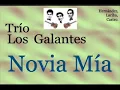 Trío Los Galantes: Novia Mía  -  (letra y acordes)