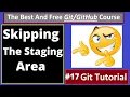 Git Tutorials Skipping the Staging Area and more on Git Staging part 17