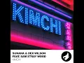 Kimchi (Extended Mix) - SUNANA, Dex Wilson & Sam Stray Wood