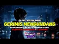 Download Lagu GERIMIS MENGUNDANG - Ajo Iyo X Ary Pulampas (Lirik Vidio) Manual Remix Lampung Terbaru