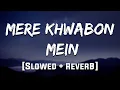 Mere Khwabon Mein [Reverb] | Mood 90's